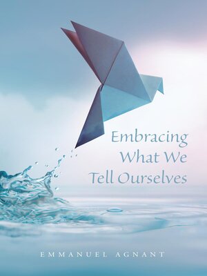 cover image of Embracing What We Tell Ourselves